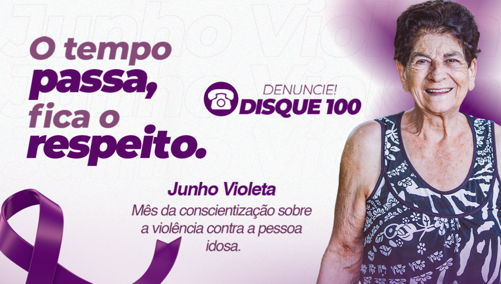 JUNHO VIOLETA- O tempo passa, fica o respeito- disque 100 - Saúde sem idade